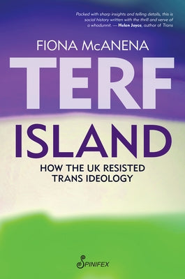 Terf Island: How the UK Resisted Trans Ideology by McAnena, Fiona