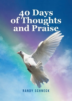 40 Days of Thoughts and Praise by Schneck, Randy