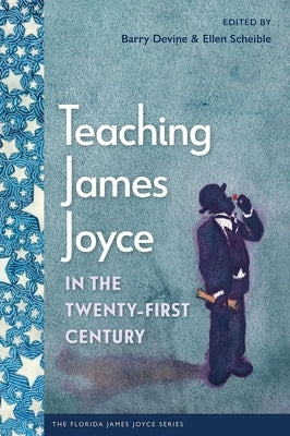 Teaching James Joyce in the Twenty-First Century by Devine, Barry