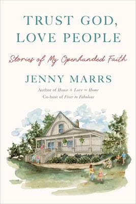 Trust God, Love People: Stories of My Openhanded Faith by Marrs, Jenny