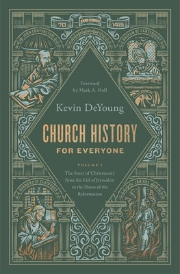 Church History for Everyone: The Story of Christianity from the Fall of Jerusalem to the Dawn of the Reformation (Volume 1) by DeYoung, Kevin