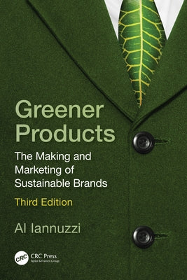 Greener Products: The Making and Marketing of Sustainable Brands by Iannuzzi, Al