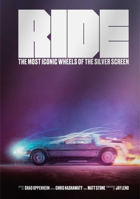 Ride: Most Iconic Wheels of the Silver Screen (for Movie & Car Lovers) by Oppenheim, Chad