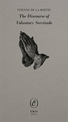 The Discourse of Voluntary Servitude by Boétie, Étienne de la