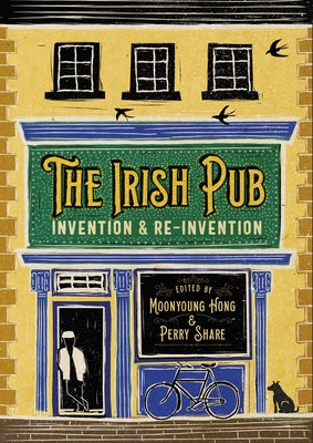 The Irish Pub: Invention and Re-Invention by Hong, Moonyoung