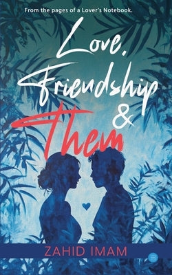 Love, Friendship & Them by Imam, Zahid