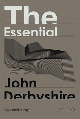 The Essential John Derbyshire by Derbyshire, John