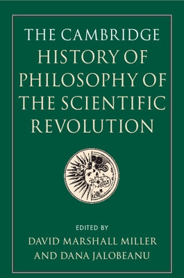 The Cambridge History of Philosophy of the Scientific Revolution by Miller, David Marshall