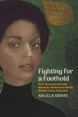 Fighting for a Foothold: How Government and Markets Undermine Black Middle-Class Suburbia by Simms, Angela