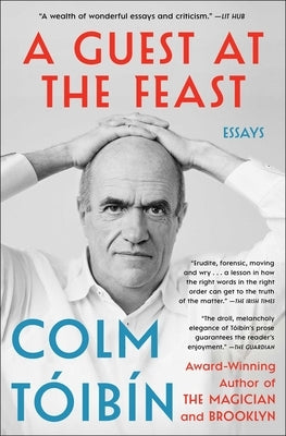 A Guest at the Feast: Essays by Toibin, Colm