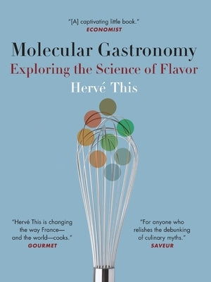 Molecular Gastronomy: Exploring the Science of Flavor by This, Hervé
