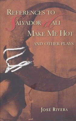 References to Salvador Dali Make Me Hot: And Other Plays by Rivera, José