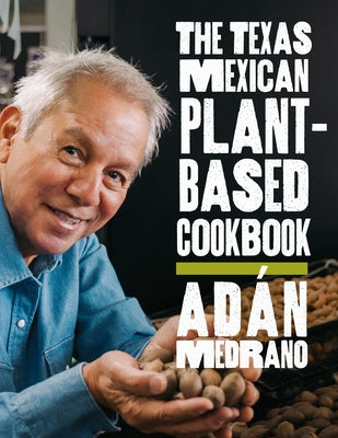 The Texas Mexican Plant-Based Cookbook by Medrano, Adán