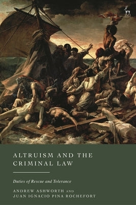 Altruism and the Criminal Law: Duties of Rescue and Tolerance by Ashworth, Andrew