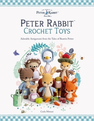 Peter Rabbit(tm) Crochet Toys: Adorable Amigurumi from the Tales of Beatrix Potter by Mitrani, Carla