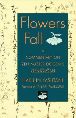 Flowers Fall: A Commentary on Dogen's Genjokoan by Jaffe, Paul