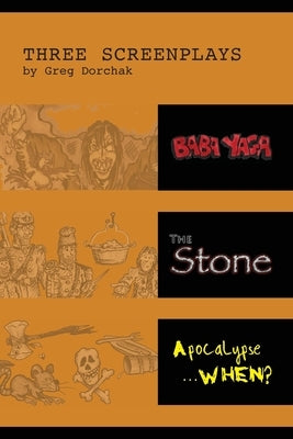 Three Screenplays by Greg Dorchak by Dorchak, Greg