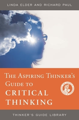 Aspiring Thinker's Guide to Critical Thinking by Elder, Linda
