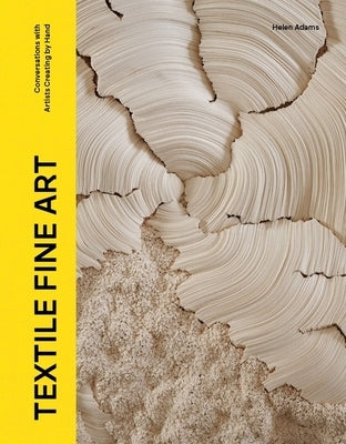Textile Fine Art: Conversations with Artists Creating by Hand by Adams