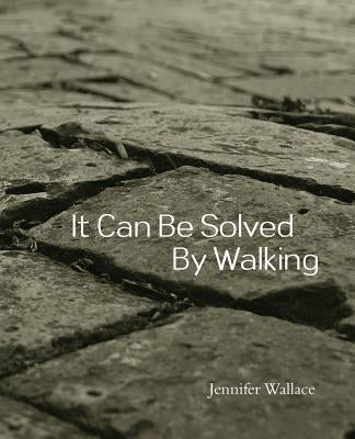 It Can Be Solved by Walking by Wallace, Jennifer