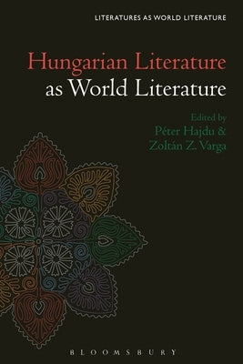 Hungarian Literature as World Literature by Hajdu, Péter