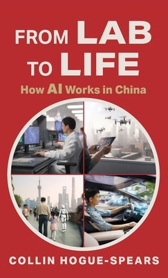From Lab to Life: How AI Works in China by Hogue-Spears, Collin
