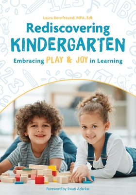 Rediscovering Kindergarten: Embracing Play & Joy in Learning by Bornfreund, Laura