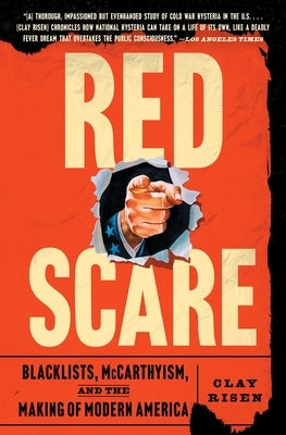 Red Scare: Blacklists, McCarthyism, and the Making of Modern America by Risen, Clay