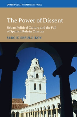 The Power of Dissent by Serulnikov, Sergio
