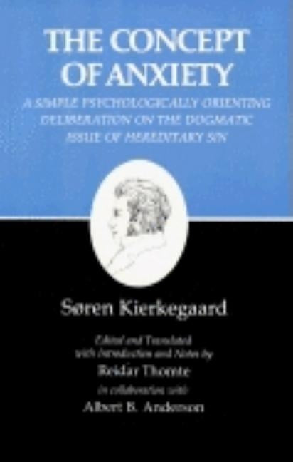 Kierkegaard's Writings, VIII, Volume 8: Concept of Anxiety: A Simple Psychologically Orienting Deliberation on the Dogmatic Issue of Hereditary Sin by Kierkegaard, Søren