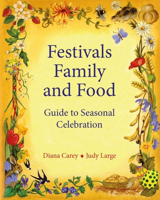 Festivals, Family, and Food: A Guide to Seasonal Celebration by Carey, Diana