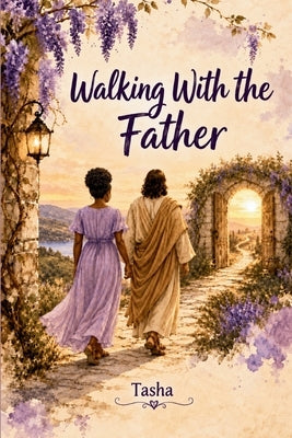 Walking With The Father by Davenport, Latasha