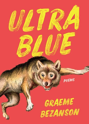 Ultra Blue: Poems by Bezanson, Graeme