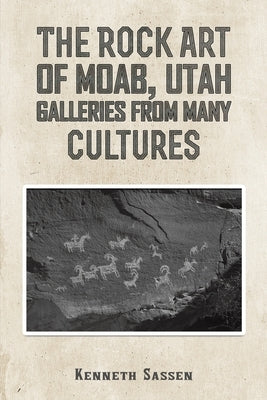 The Rock Art of Moab, Utah by Sassen, Kenneth