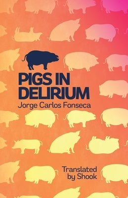 Pigs in Delirium by Fonseca, Jorge Carlos