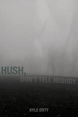 Hush, Don't Tell Nobody by Doty, Kyle