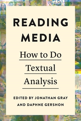 Reading Media: How to Do Textual Analysis by Gray, Jonathan
