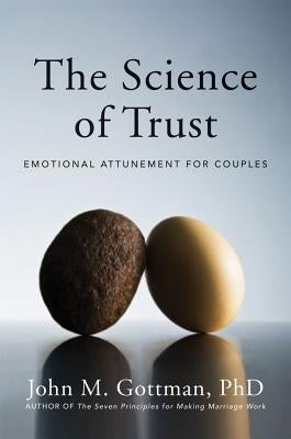 The Science of Trust: Emotional Attunement for Couples by Gottman, John M.