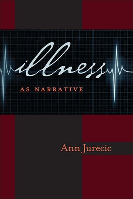 Illness as Narrative by Jurečič, Ann