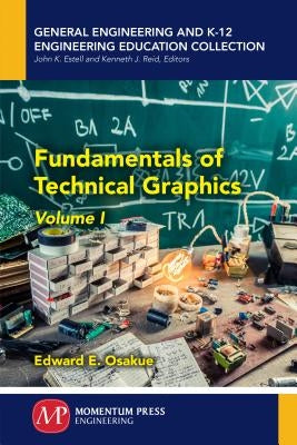 Fundamentals of Technical Graphics, Volume I by Osakue, Edward E.