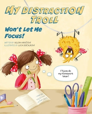 My Distraction Troll Won't Let Me Focus! by Harastova, Helena