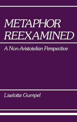 Metaphor Reexamined: A Non-Aristotelian Perspective by Gumpel, Liselotte