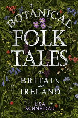 Botanical Folk Tales of Britain and Ireland by Schneidau, Lisa