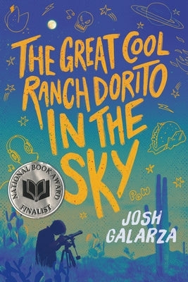 The Great Cool Ranch Dorito in the Sky: (National Book Award Finalist) by Galarza, Josh