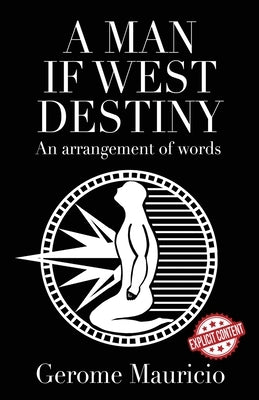 A Man if West Destiny: An Arrangement of Words by Mauricio, Gerome