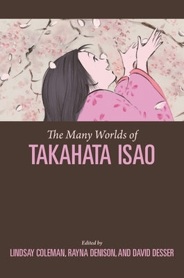 The Many Worlds of Takahata Isao by Coleman, Lindsay