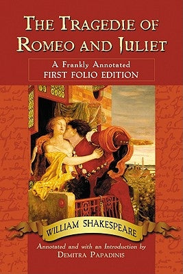 The Tragedie of Romeo and Juliet: A Frankly Annotated First Folio Edition by Shakespeare, William