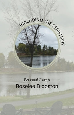 Including the Periphery: Personal Essays by Blooston, Roselee