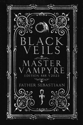 Black Veils: Master Vampyre Edition 888 by Sebastiaan, Father
