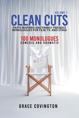 Clean Cuts Volume 1: Faith-Inspired and Family-Friendly Monologues for Film, TV, and Stage by Covington, Grace